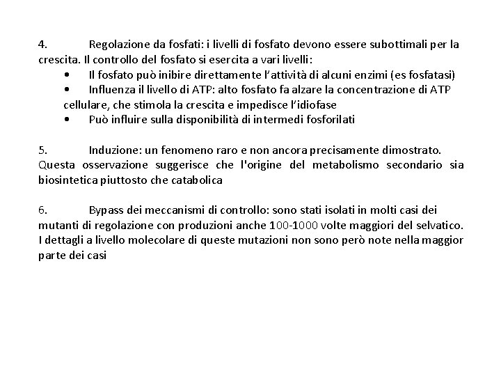 4. Regolazione da fosfati: i livelli di fosfato devono essere subottimali per la crescita.