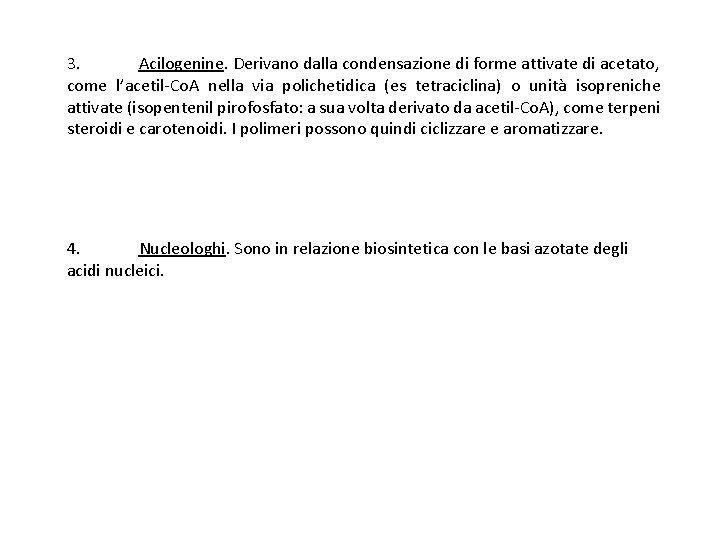 3. Acilogenine. Derivano dalla condensazione di forme attivate di acetato, come l’acetil-Co. A nella