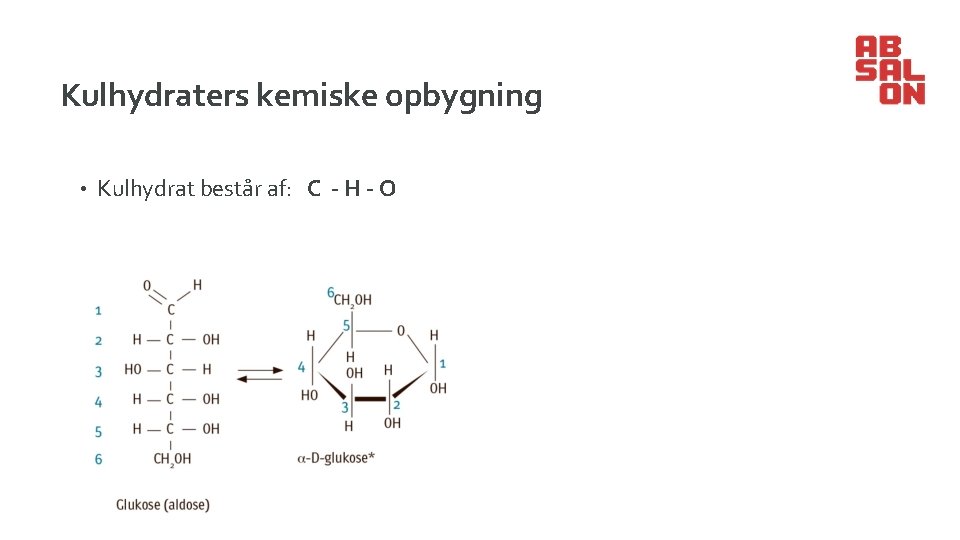 Kulhydraters kemiske opbygning • Kulhydrat består af: C - H - O 