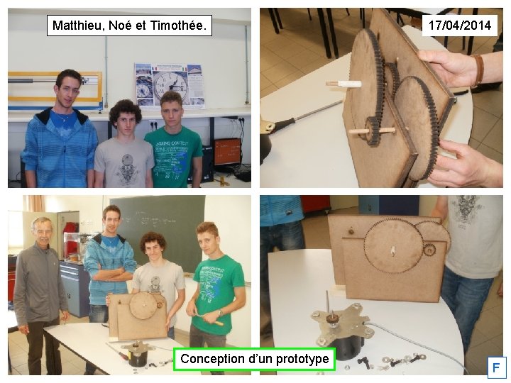 Matthieu, Noé et Timothée. Conception d’un prototype 17/04/2014 F 