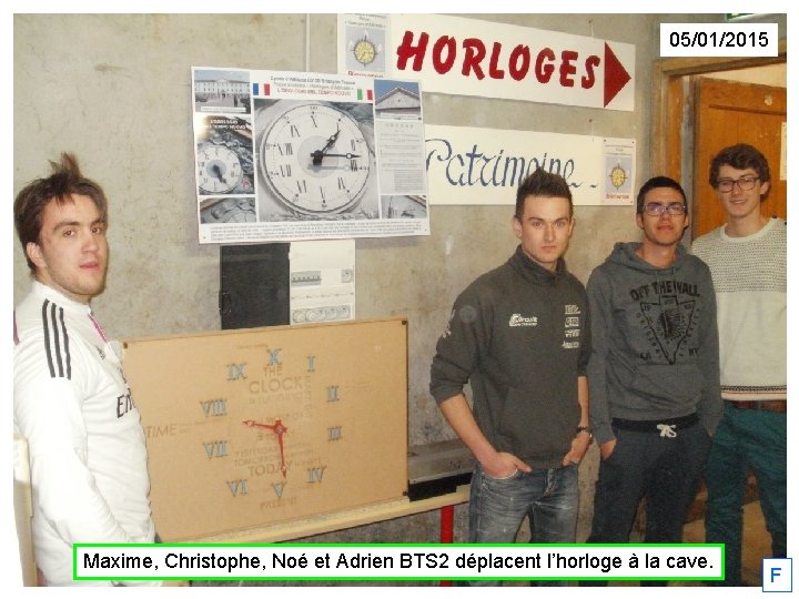 05/01/2015 Maxime, Christophe, Noé et Adrien BTS 2 déplacent l’horloge à la cave. F