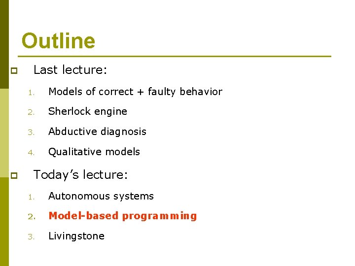 Outline p p Last lecture: 1. Models of correct + faulty behavior 2. Sherlock