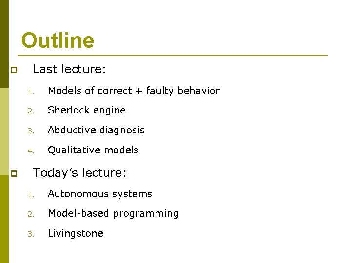 Outline p p Last lecture: 1. Models of correct + faulty behavior 2. Sherlock