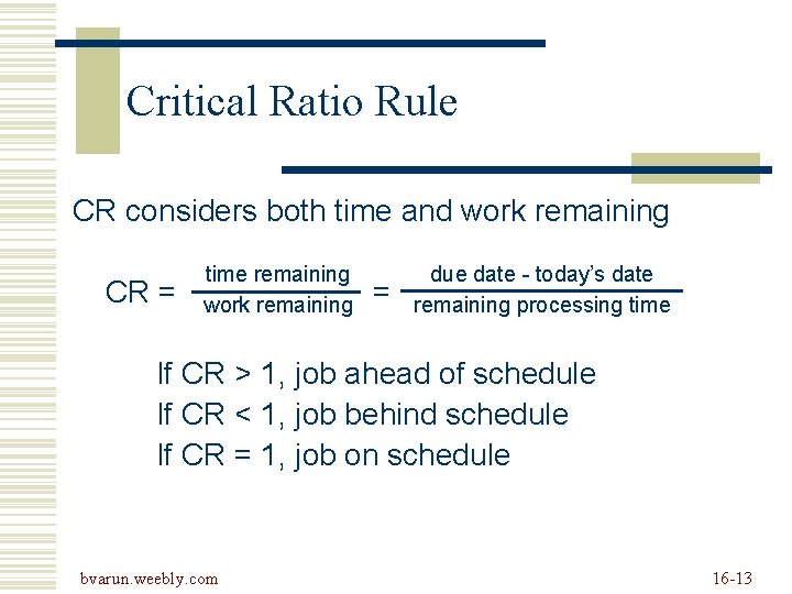 Critical Ratio Rule CR considers both time and work remaining CR = time remaining Critical Ratio Rule CR considers both time and work remaining CR = time remaining