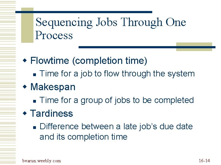 Sequencing Jobs Through One Process w Flowtime (completion time) n Time for a job Sequencing Jobs Through One Process w Flowtime (completion time) n Time for a job