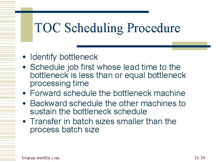 TOC Scheduling Procedure w Identify bottleneck w Schedule job first whose lead time to TOC Scheduling Procedure w Identify bottleneck w Schedule job first whose lead time to