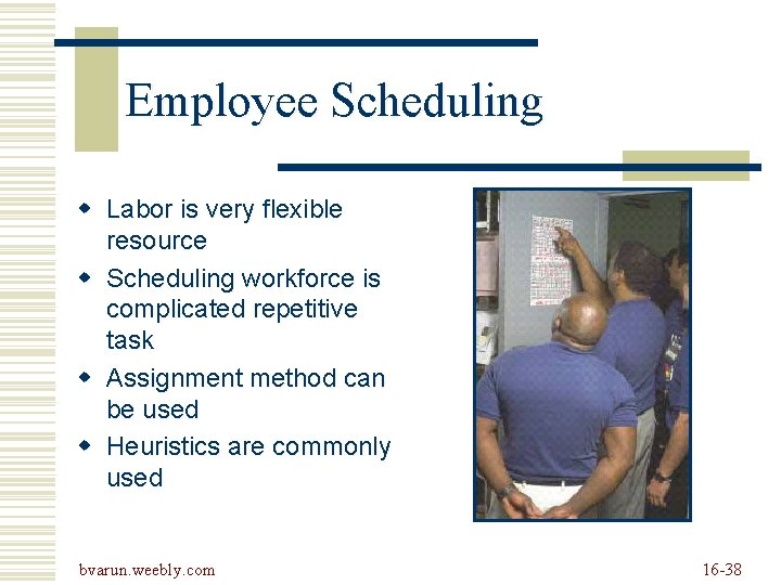 Employee Scheduling w Labor is very flexible resource w Scheduling workforce is complicated repetitive Employee Scheduling w Labor is very flexible resource w Scheduling workforce is complicated repetitive