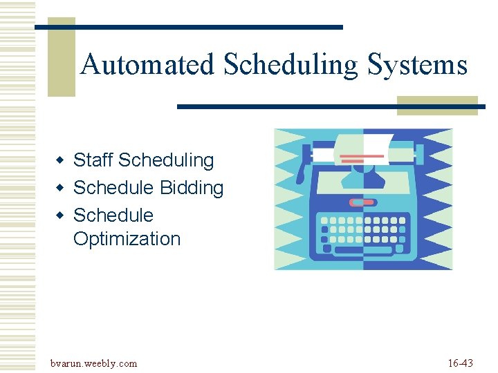Automated Scheduling Systems w Staff Scheduling w Schedule Bidding w Schedule Optimization bvarun. weebly. Automated Scheduling Systems w Staff Scheduling w Schedule Bidding w Schedule Optimization bvarun. weebly.