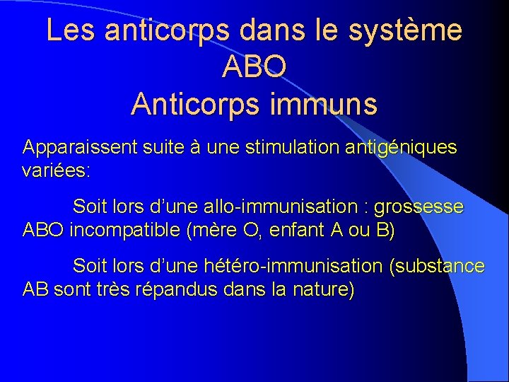 Les anticorps dans le système ABO Anticorps immuns Apparaissent suite à une stimulation antigéniques