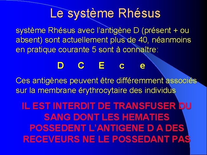 Le système Rhésus avec l’antigène D (présent + ou absent) sont actuellement plus de