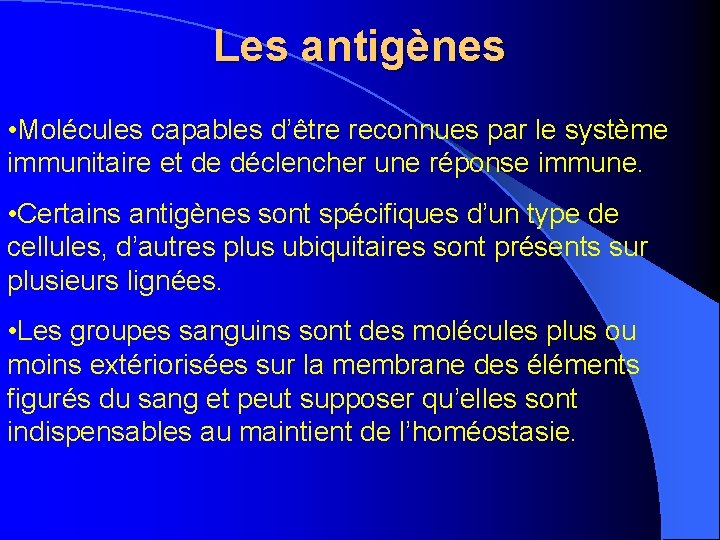 Les antigènes • Molécules capables d’être reconnues par le système immunitaire et de déclencher