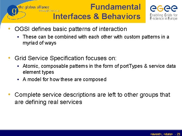 Fundamental Interfaces & Behaviors • OGSI defines basic patterns of interaction § These can