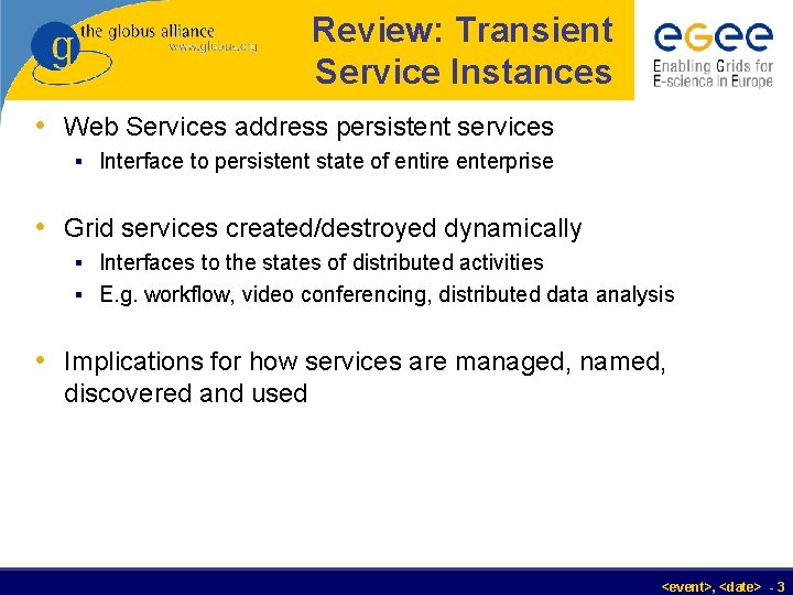 Review: Transient Service Instances • Web Services address persistent services § Interface to persistent