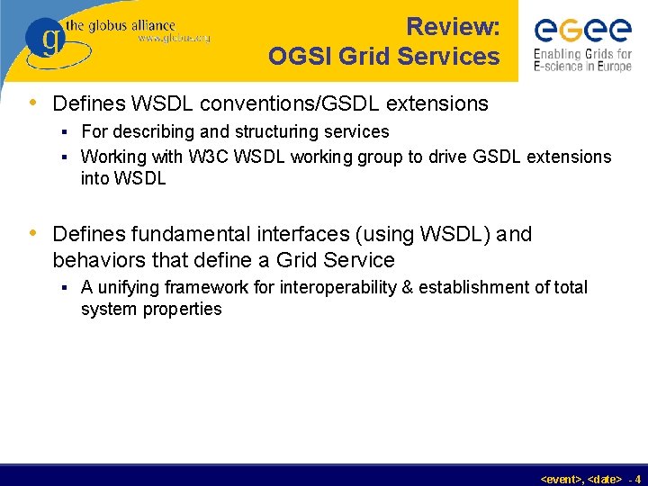 Review: OGSI Grid Services • Defines WSDL conventions/GSDL extensions § For describing and structuring