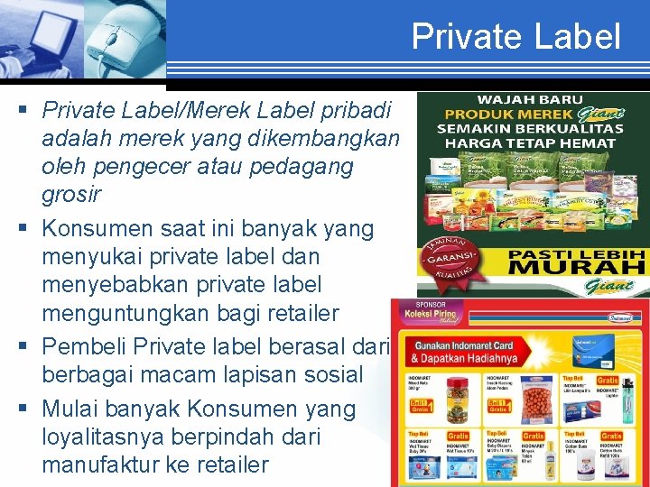Private Label § Private Label/Merek Label pribadi adalah merek yang dikembangkan oleh pengecer atau