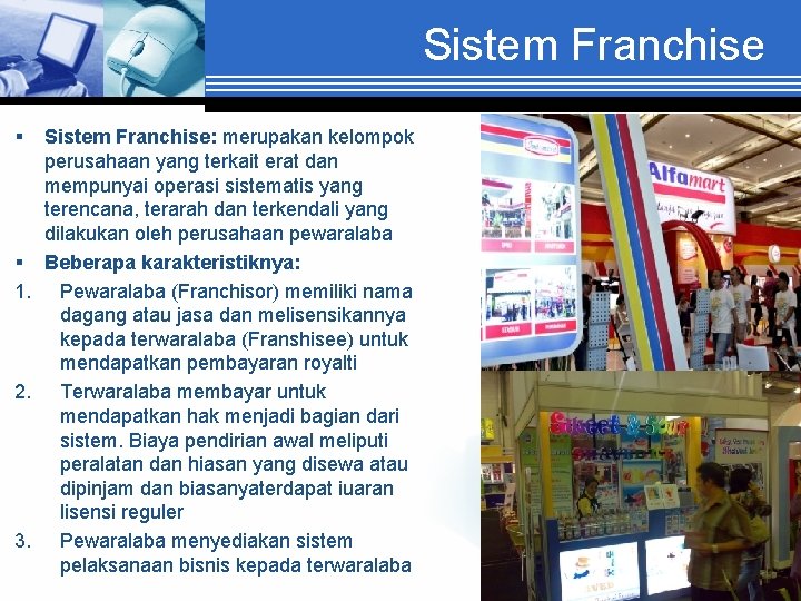 Sistem Franchise § Sistem Franchise: merupakan kelompok perusahaan yang terkait erat dan mempunyai operasi