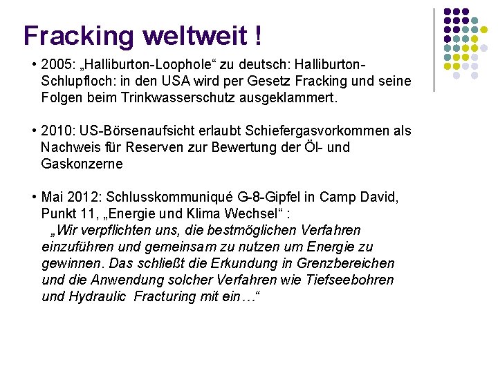 Fracking weltweit ! • 2005: „Halliburton-Loophole“ zu deutsch: Halliburton. Schlupfloch: in den USA wird Fracking weltweit ! • 2005: „Halliburton-Loophole“ zu deutsch: Halliburton. Schlupfloch: in den USA wird