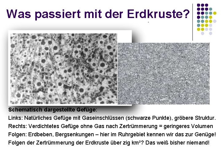 Was passiert mit der Erdkruste? Schematisch dargestellte Gefüge: Links: Natürliches Gefüge mit Gaseinschlüssen (schwarze