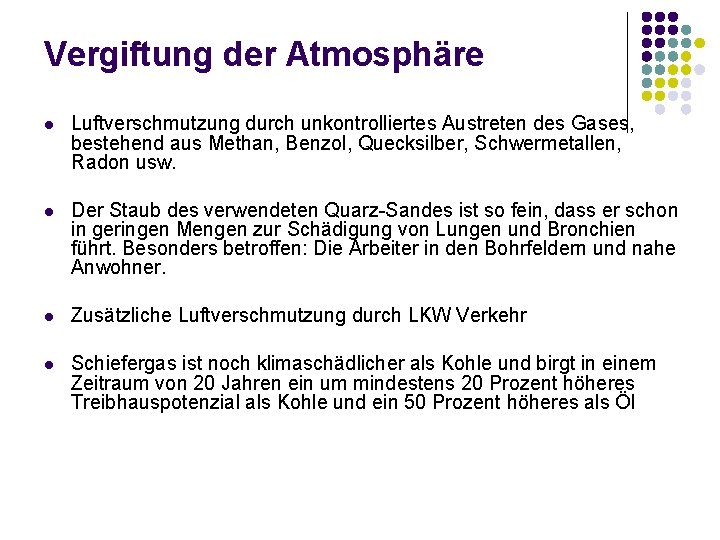 Vergiftung der Atmosphäre l Luftverschmutzung durch unkontrolliertes Austreten des Gases, bestehend aus Methan, Benzol,