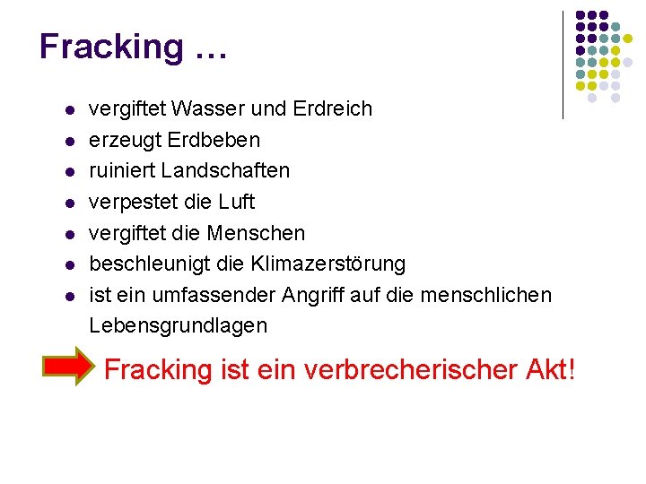 Fracking … l l l l vergiftet Wasser und Erdreich erzeugt Erdbeben ruiniert Landschaften