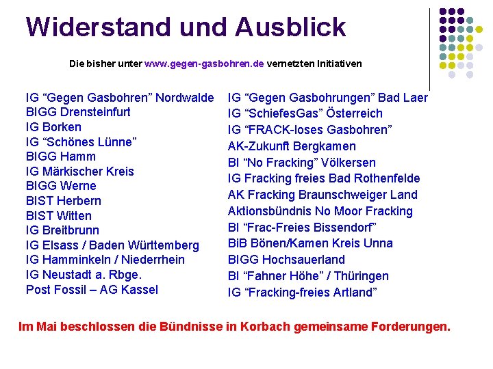 Widerstand und Ausblick Die bisher unter www. gegen-gasbohren. de vernetzten Initiativen IG “Gegen Gasbohren”