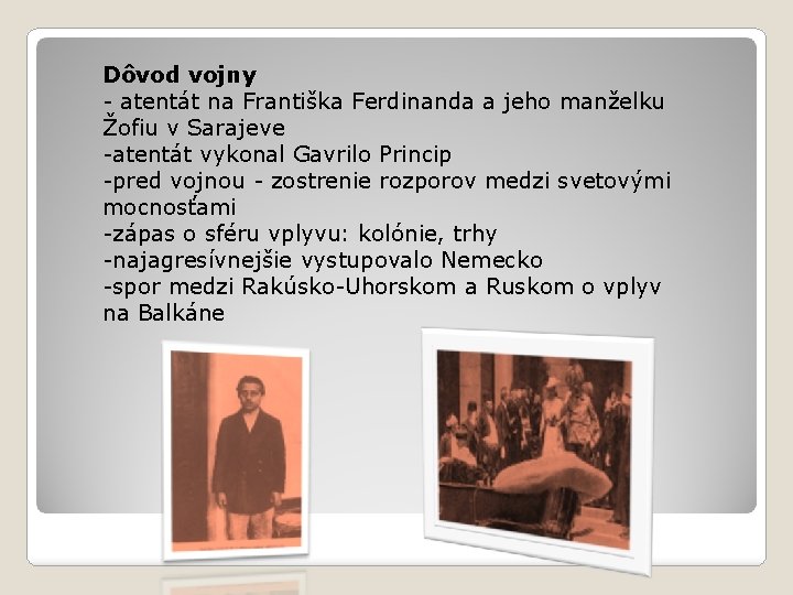 Dôvod vojny - atentát na Františka Ferdinanda a jeho manželku Žofiu v Sarajeve -atentát