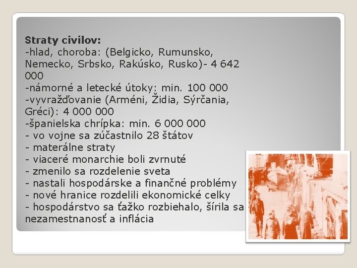 Straty civilov: -hlad, choroba: (Belgicko, Rumunsko, Nemecko, Srbsko, Rakúsko, Rusko)- 4 642 000 -námorné