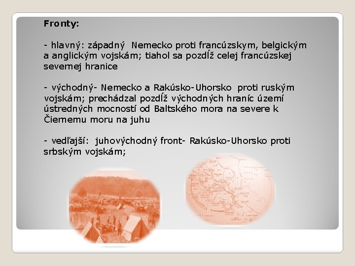 Fronty: - hlavný: západný Nemecko proti francúzskym, belgickým a anglickým vojskám; tiahol sa pozdĺž