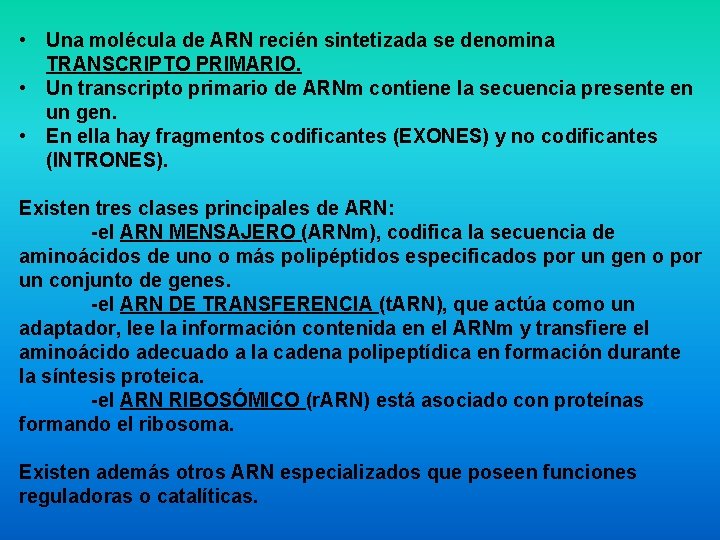  • Una molécula de ARN recién sintetizada se denomina TRANSCRIPTO PRIMARIO. • Un