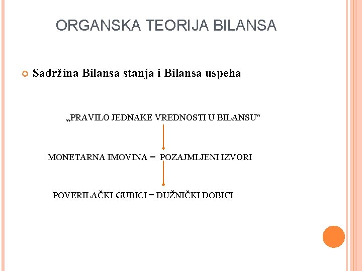 ORGANSKA TEORIJA BILANSA Sadržina Bilansa stanja i Bilansa uspeha „PRAVILO JEDNAKE VREDNOSTI U BILANSU”