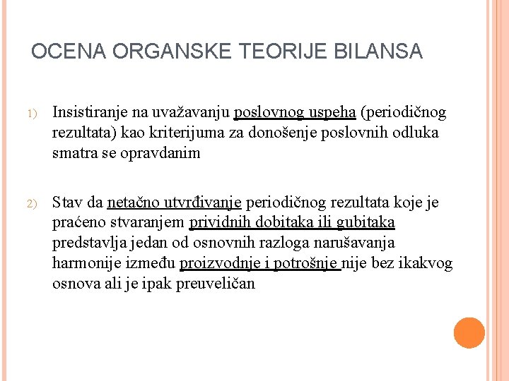 OCENA ORGANSKE TEORIJE BILANSA 1) Insistiranje na uvažavanju poslovnog uspeha (periodičnog rezultata) kao kriterijuma