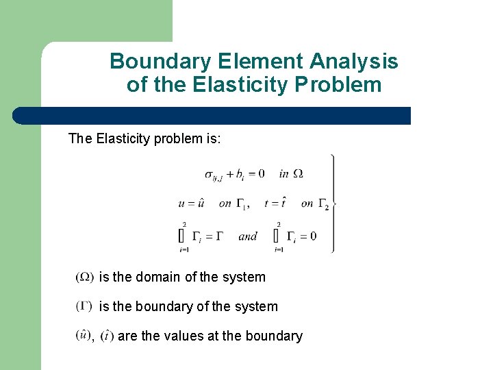 Boundary Element Analysis of the Elasticity Problem The Elasticity problem is: is the domain