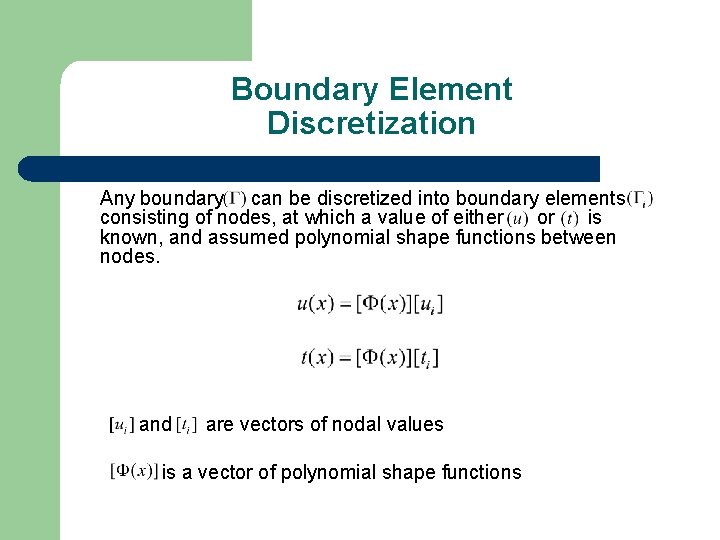 Boundary Element Discretization Any boundary can be discretized into boundary elements consisting of nodes,