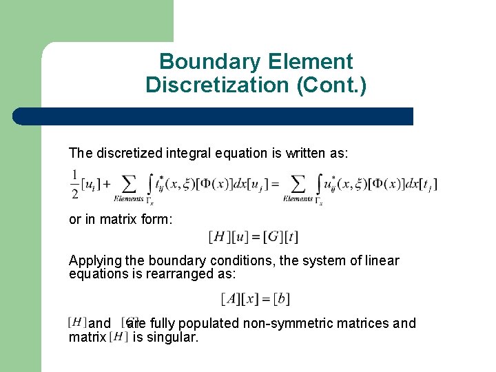 Boundary Element Discretization (Cont. ) The discretized integral equation is written as: or in