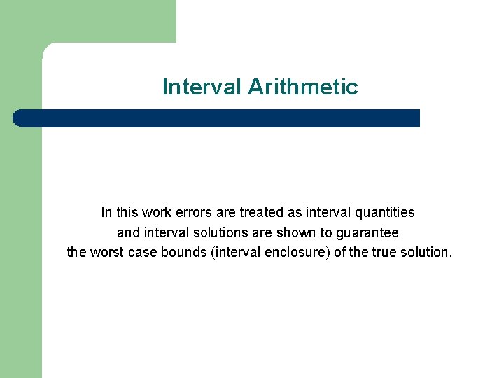 Interval Arithmetic In this work errors are treated as interval quantities and interval solutions