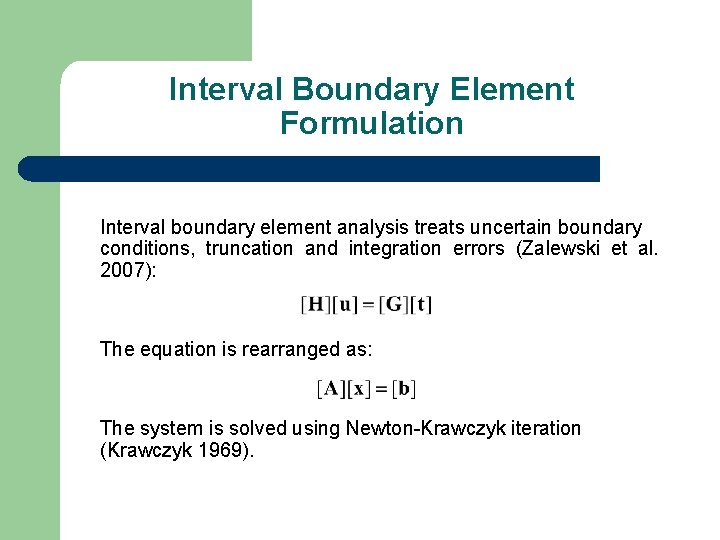 Interval Boundary Element Formulation Interval boundary element analysis treats uncertain boundary conditions, truncation and