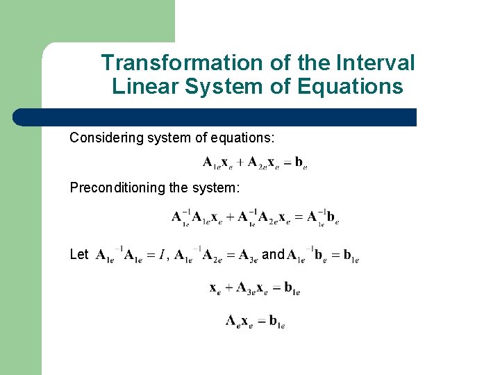 Transformation of the Interval Linear System of Equations Considering system of equations: Preconditioning the