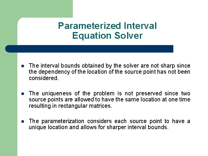Parameterized Interval Equation Solver l The interval bounds obtained by the solver are not