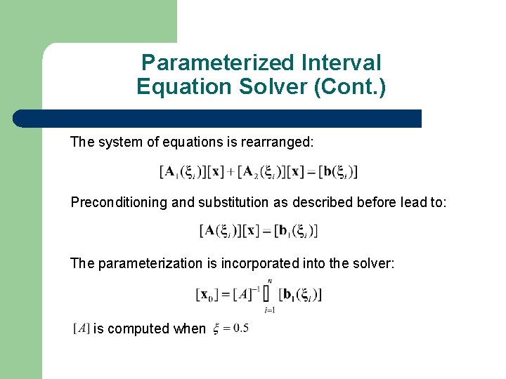 Parameterized Interval Equation Solver (Cont. ) The system of equations is rearranged: Preconditioning and