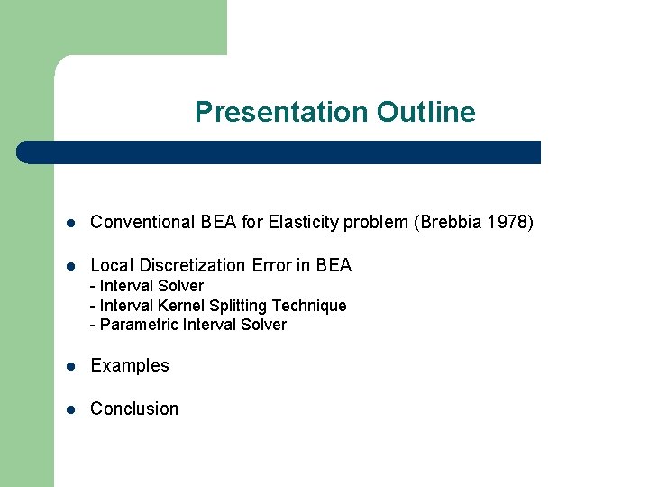 Presentation Outline l Conventional BEA for Elasticity problem (Brebbia 1978) l Local Discretization Error