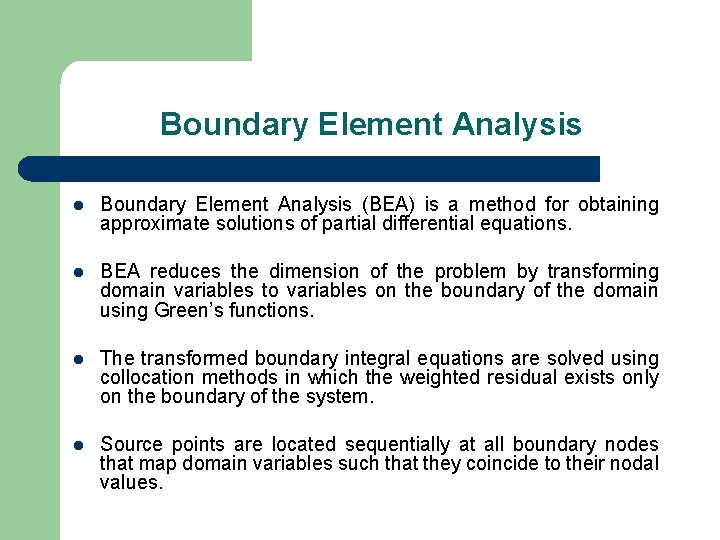 Boundary Element Analysis l Boundary Element Analysis (BEA) is a method for obtaining approximate