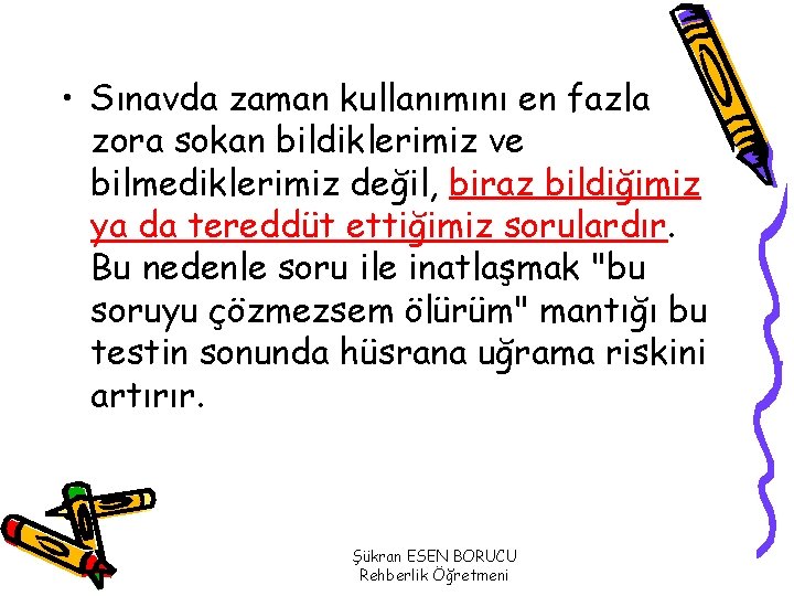  • Sınavda zaman kullanımını en fazla zora sokan bildiklerimiz ve bilmediklerimiz değil, biraz