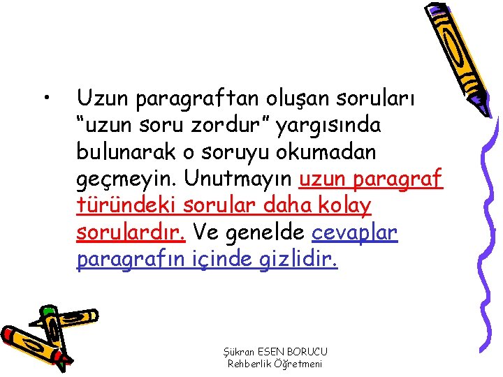  • Uzun paragraftan oluşan soruları “uzun soru zordur” yargısında bulunarak o soruyu okumadan