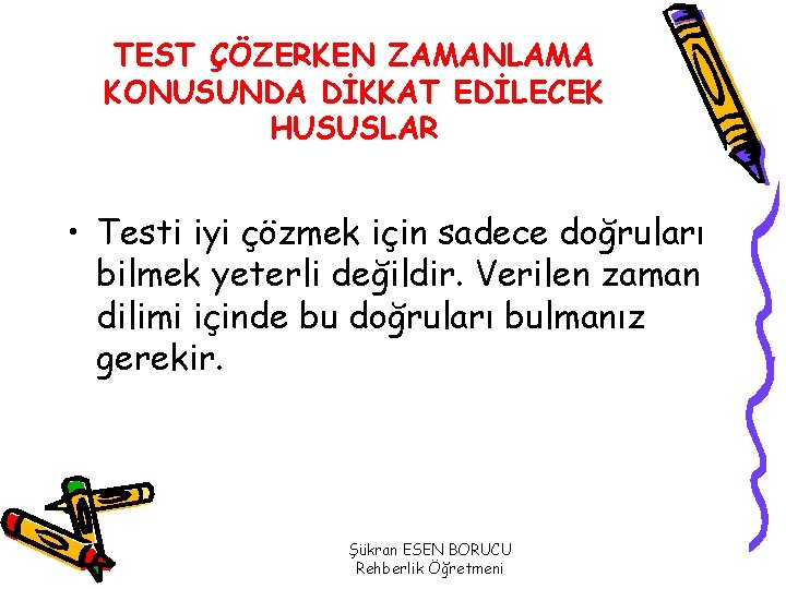 TEST ÇÖZERKEN ZAMANLAMA KONUSUNDA DİKKAT EDİLECEK HUSUSLAR • Testi iyi çözmek için sadece doğruları