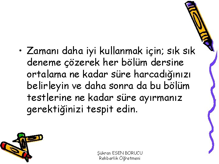  • Zamanı daha iyi kullanmak için; sık deneme çözerek her bölüm dersine ortalama