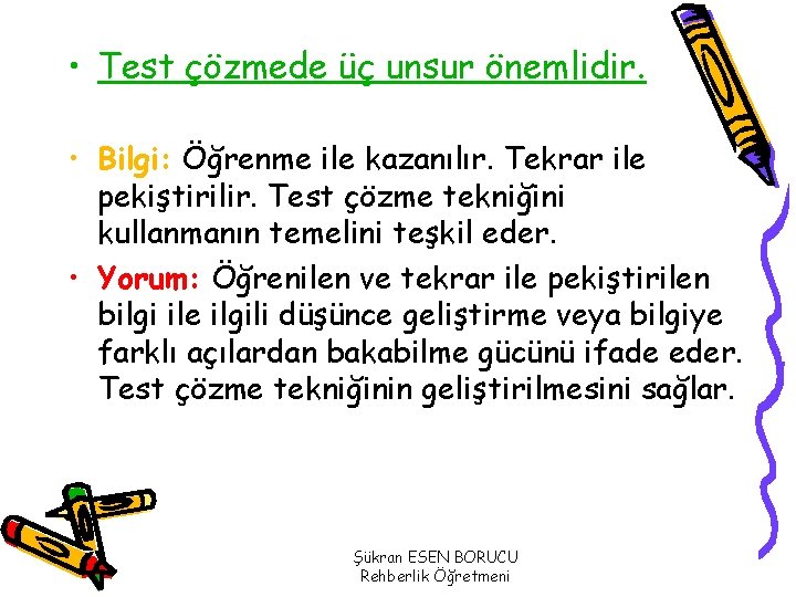  • Test çözmede üç unsur önemlidir. • Bilgi: Öğrenme ile kazanılır. Tekrar ile