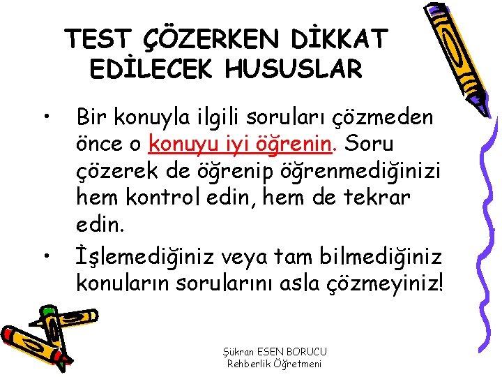 TEST ÇÖZERKEN DİKKAT EDİLECEK HUSUSLAR • • Bir konuyla ilgili soruları çözmeden önce o