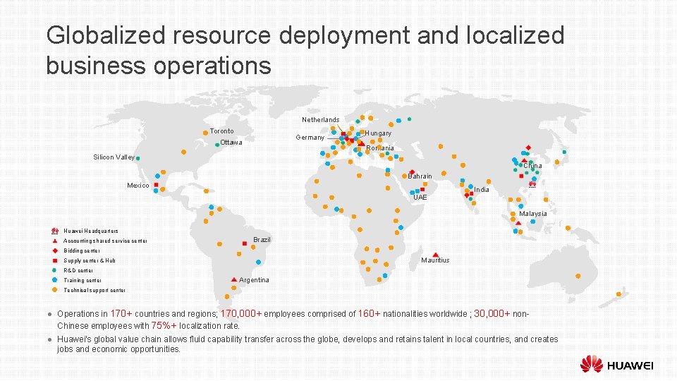 Globalized resource deployment and localized business operations Netherlands Toronto Germany Ottawa Hungary Romania Silicon