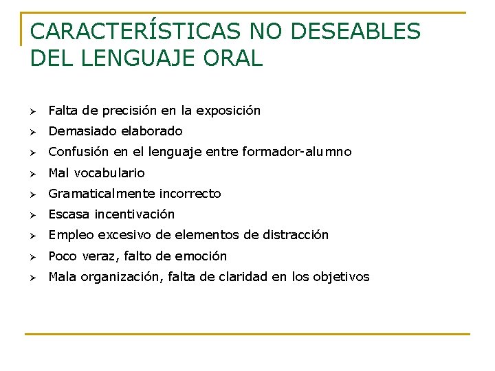 CARACTERÍSTICAS NO DESEABLES DEL LENGUAJE ORAL Ø Falta de precisión en la exposición Ø