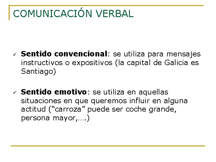 COMUNICACIÓN VERBAL ü ü Sentido convencional: se utiliza para mensajes instructivos o expositivos (la